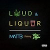 Loud & Liquor (Explicit) - Matt B&Casey Veggies