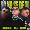 yo no se de ti (feat. Luxian & nobita17k) (Explicit) - El Kila&Luxian&nobita17k