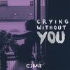 Crying Without You (Doom) - CJMR