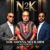 You Gonna Need Him (feat. Norman Burns, William Vaughan & Nigel Finley) (Andre Betts Remix) - n2k&Andre Betts&Norman Burns&William Vaughan&Nigel Finley