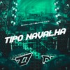 TIPO NAVALHA (Explicit) - DJ NWT&MC 7 Belo&Mc Rjota
