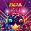 Beats & Blushing Lofi Mashup - Arijit Singh&Vishal Mishra&Ankit Tiwari&Vishal Dadlani&Javed Ali&Nandini Srikar&Mithoon&Sachet Tandon&Mitraz&Akhil&Dhvani Bhanushali&Deejay Rax