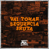 Vai Tomar Sequencia Bruta (Explicit) - MC Negritin&DJ Negritto