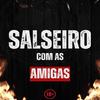 Salseiro Com as Amigas (feat. MC PR) - DJ MARKIN SILVA&MC PR
