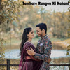 Tumhare Rangon Ki Kahani - Sorojit Biswas&Aparna Das