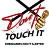 Don't Touch It - Qweku Atopa Zixu&Gloryboi