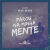 Parou na Minha Mente (Explicit) - Mc Dezin&MC BZK&dj indiio