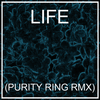 LIFE (PURITY RING RMX) - HEALTH