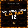 Vai Tomando Lá no 12 (Explicit) - Dioguinho Hitmaker&DJ Bill