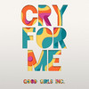 Cry For Me - Good Girls Inc.