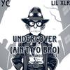 Undercover (Ain't Yo Bro) (feat. Lil XLR) (Explicit) - ImYC&Lil XLR