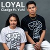 Loyal - Cladge&Yuhi