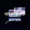 Your Eyes - Schyzox