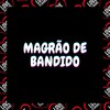 Magrão de Bandido (Explicit) - DJ PEDRO WALKER&Love Fluxos&Mc Gê&MC Hanan