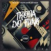 Tropa Do Funk (Explicit) - THG da ZS&Phelippe amorim&MC Rondom&Prime Funk