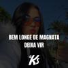 BEM LONGE DE MAGNATA, DEIXA VIR (Explicit) - DJ KS OFICIAL