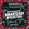 Ritmada Romantizada Intelectual (Explicit) - MC BOLADINHO ZS&Produtora Santi Records&Dj MKS&MC KBP