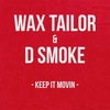 Keep It Movin - Wax Tailor&D Smoke