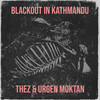 Blackout in Kathmandu (Explicit) - Thez&Urgen Moktan