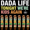 Tonight We're Kids Again - Dada Life