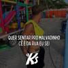 MT - QUER SENTAR PRO MALVADINHO, Cê É DA RUA EU SEI (Explicit) - DJ KS OFICIAL