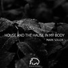 House And The Hause In My Body (Original Mix) - Mark Souza