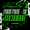 Forte Forte - Só Socadinha (Explicit) - Mc Cyclope&MC Bouth&DJ Felipe Original