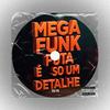 MEGA FUNK PUTA É SÓ UM DETALHE (Explicit) - DJ FK