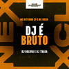 DJ é Bruto (Explicit) - MC DEYVINHO SP&Mc Diego sp&DJ Traka&DJ BOLIVIA