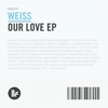 Our Love (Original Mix) - Weiss (UK)