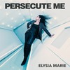 Persecute Me - Elysia Marie