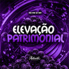 Elevação Patrimonial (Explicit) - DJ GS7&Authentic Records&MC GW