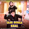 Taar Dunga Khal - Samvee&Anil Haryanvi&Yashika Sharma