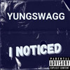 I Noticed (Explicit) - Yung Swagg