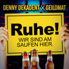 Ruhe! Wir sind am saufen hier (Explicit) - Denny Dekadent&Geilomat