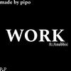 WORK (feat. Anubbis) (Explicit) - [PIPO]&Anubbis