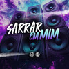 Sarrar Em Mim (Explicit) - Mano DJ&Gustavo Sagaiz&MC Miami