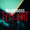 Type Shit (Explicit) - YoungBoss