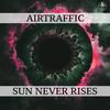 Sun Never Rises (Radio Edit) - AirTraffic