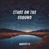 Stars on the Ground - Harvey K