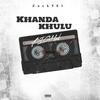 Khanda Khulu (feat. T Man & easy E) - Zack501&T Man&Easy E