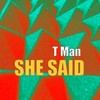 She Said (Original Mix) - T Man