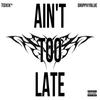 Ain't too late (Explicit) - Toxix*