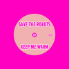 Keep Me Warm - Save the Robots