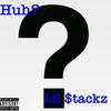 Huh? (Explicit) - Lil $tackz