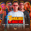 3 Mulher de Uma Vez - Mc Patinhas&Mc chefe original&Duck no Beat&Eo Cifrão&Mc Torugo