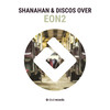 EON2 (Original Mix) - Shanahan&Disco's Over