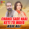 Changi Sade Naal Keti Tu Wafa - Asif Ali