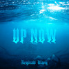 Up Now (Explicit) - Reginald Wavy