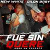 Fue sin quere - New White&Dilon Baby